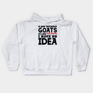 A day without goats is like Kids Hoodie